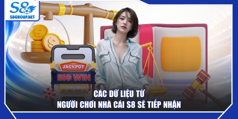 Các dữ liệu từ người chơi nhà cái S8 sẽ tiếp nhận