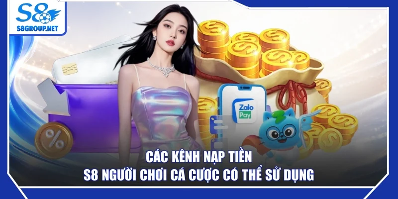 Các kênh nạp tiền S8 người chơi cá cược có thể sử dụng