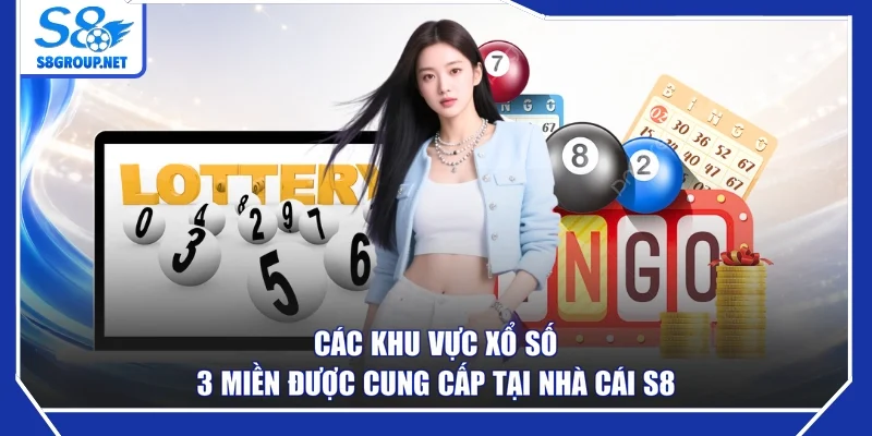 Các khu vực xổ số 3 miền được cung cấp tại nhà cái S8