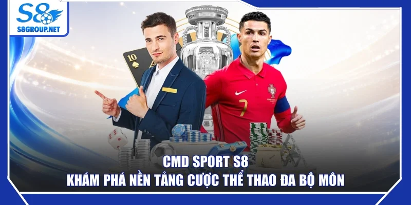 CMD Sport S8 - Khám Phá Nền Tảng Cược Thể Thao Đa Bộ Môn