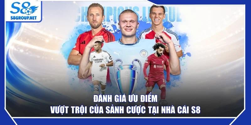 Đánh giá ưu điểm vượt trội của sảnh cược tại nhà cái S8