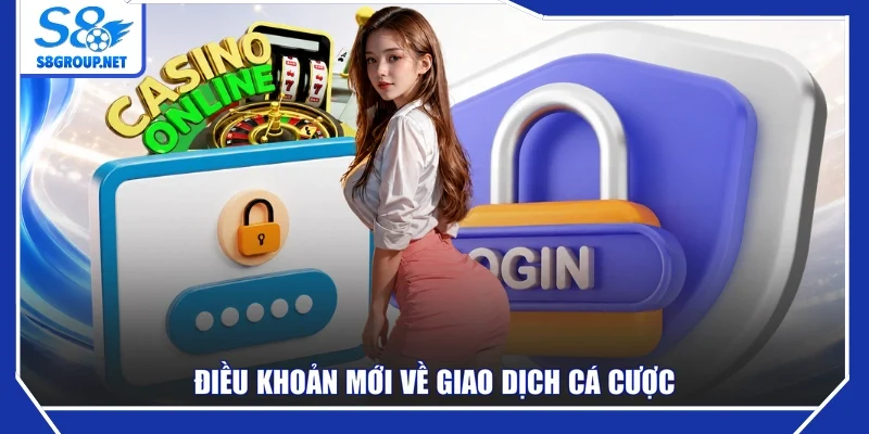 Điều khoản mới về giao dịch cá cược