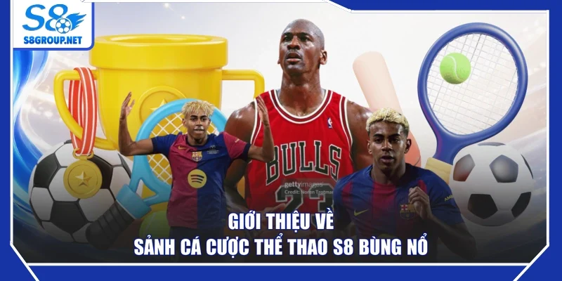 Giới thiệu về sảnh cá cược thể thao S8 bùng nổ