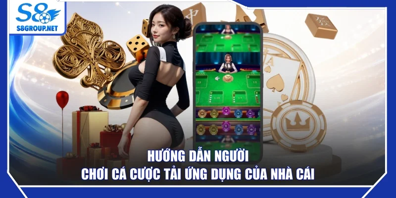 Hướng dẫn người chơi cá cược tải ứng dụng của nhà cái