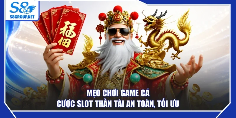 Mẹo chơi game cá cược slot thần tài an toàn, tối ưu