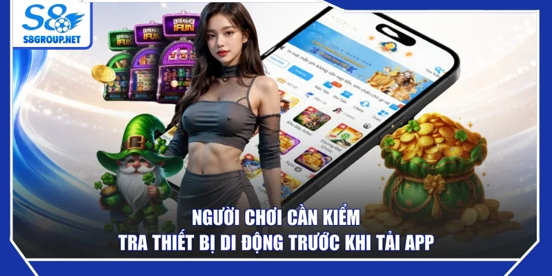 Người chơi cần kiểm tra thiết bị di động trước khi tải app
