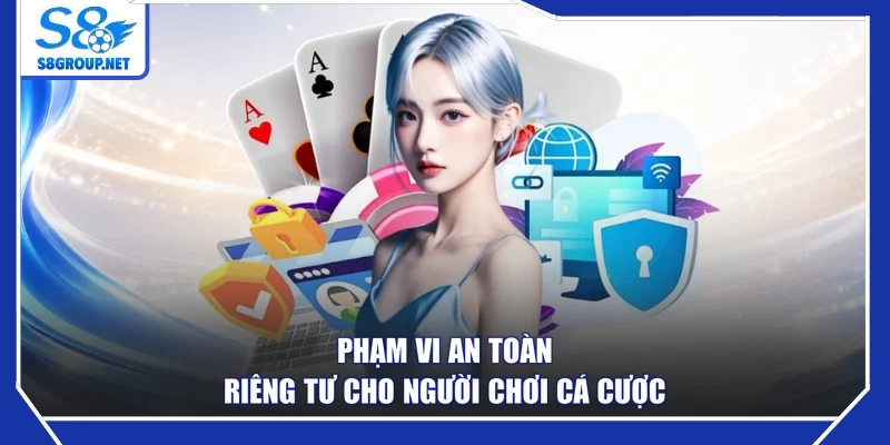 Phạm vi an toàn riêng tư cho người chơi cá cược