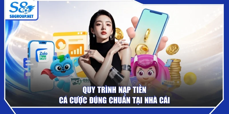 Quy trình nạp tiền cá cược đúng chuẩn tại nhà cái