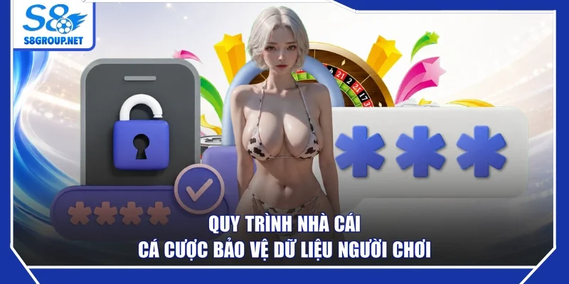Quy trình nhà cái cá cược bảo vệ dữ liệu người chơi