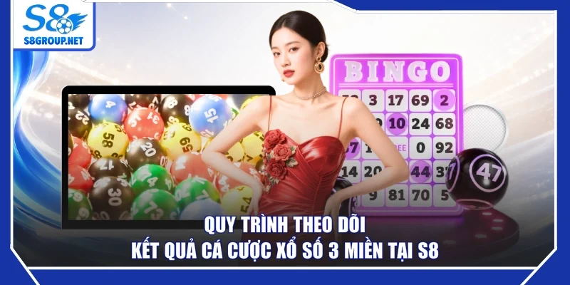 Quy trình theo dõi kết quả cá cược xổ số 3 miền tại S8