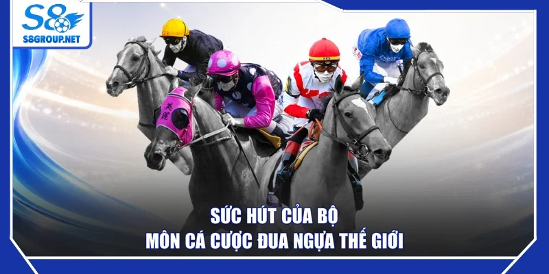 Sức hút của bộ môn cá cược đua ngựa thế giới