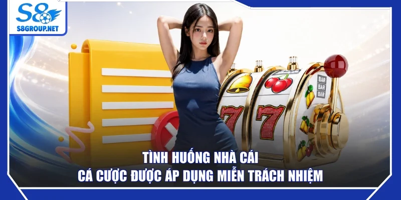 Tình huống nhà cái cá cược được áp dụng miễn trách nhiệm