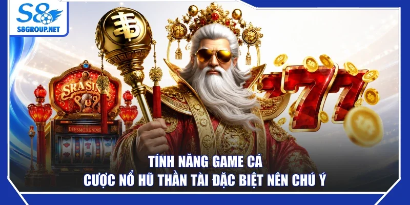 Tính năng game cá cược nổ hũ thần tài đặc biệt nên chú ý