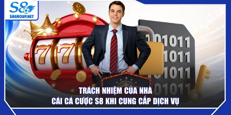 Trách nhiệm của nhà cái cá cược S8 khi cung cấp dịch vụ