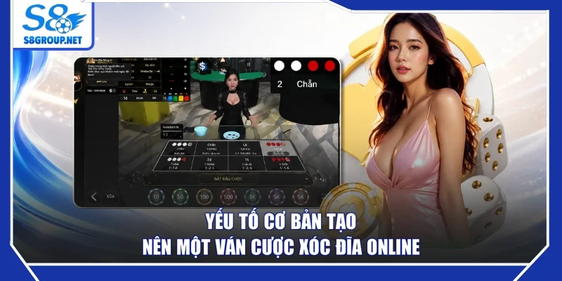 Yếu tố cơ bản tạo nên một ván cược xóc đĩa online
